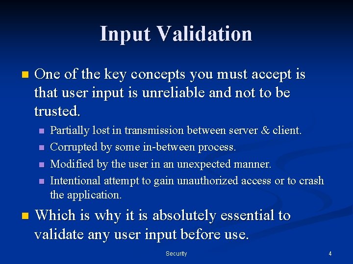 Input Validation n One of the key concepts you must accept is that user