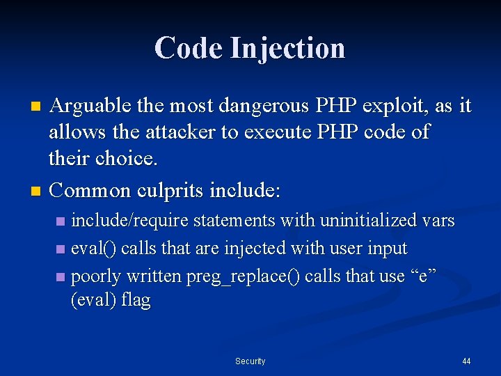 Code Injection Arguable the most dangerous PHP exploit, as it allows the attacker to