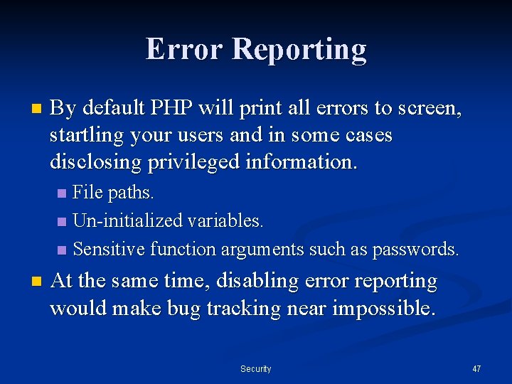 Error Reporting n By default PHP will print all errors to screen, startling your