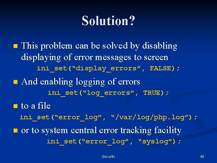 Solution? n This problem can be solved by disabling displaying of error messages to