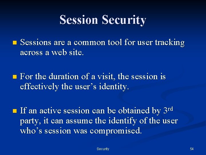 Session Security n Sessions are a common tool for user tracking across a web