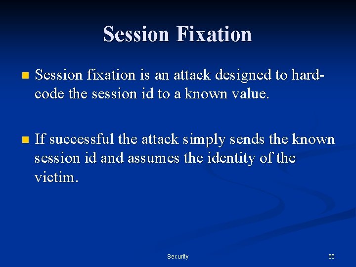 Session Fixation n Session fixation is an attack designed to hardcode the session id