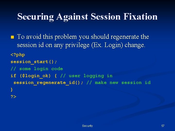 Securing Against Session Fixation n To avoid this problem you should regenerate the session