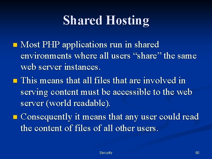 Shared Hosting Most PHP applications run in shared environments where all users “share” the