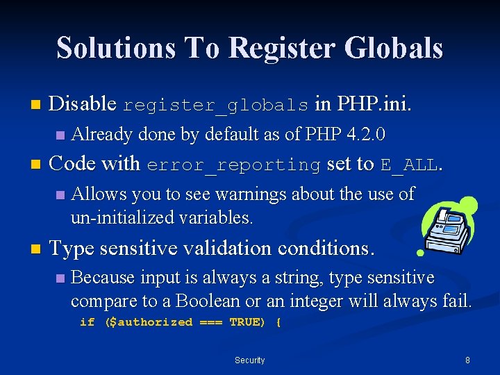 Solutions To Register Globals n Disable register_globals in PHP. ini. n n Code with