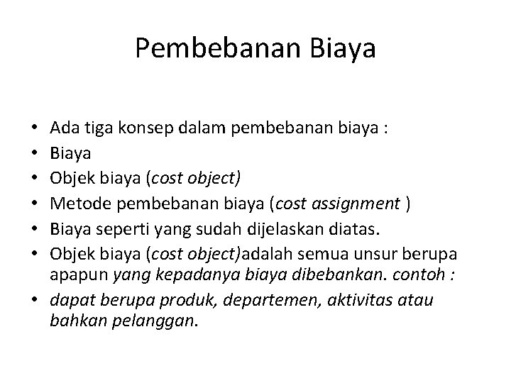 Pembebanan Biaya Ada tiga konsep dalam pembebanan biaya : Biaya Objek biaya (cost object)