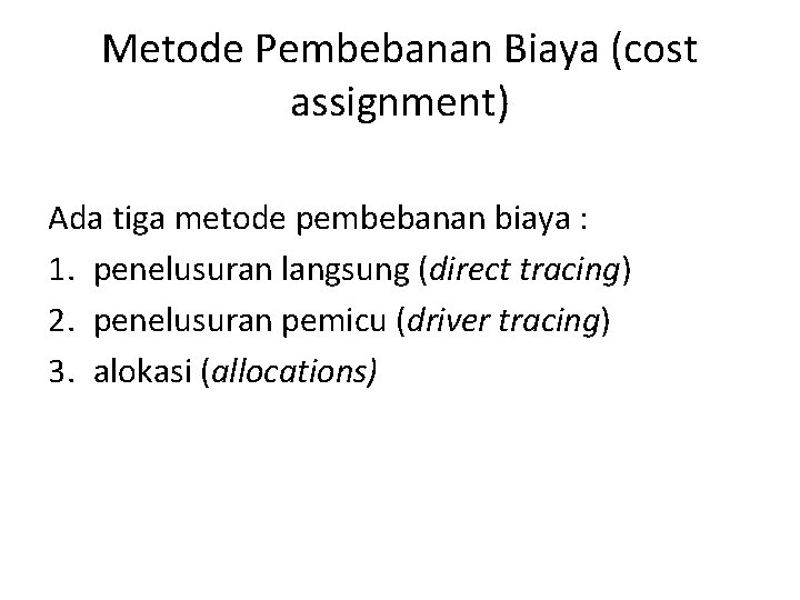 Metode Pembebanan Biaya (cost assignment) Ada tiga metode pembebanan biaya : 1. penelusuran langsung