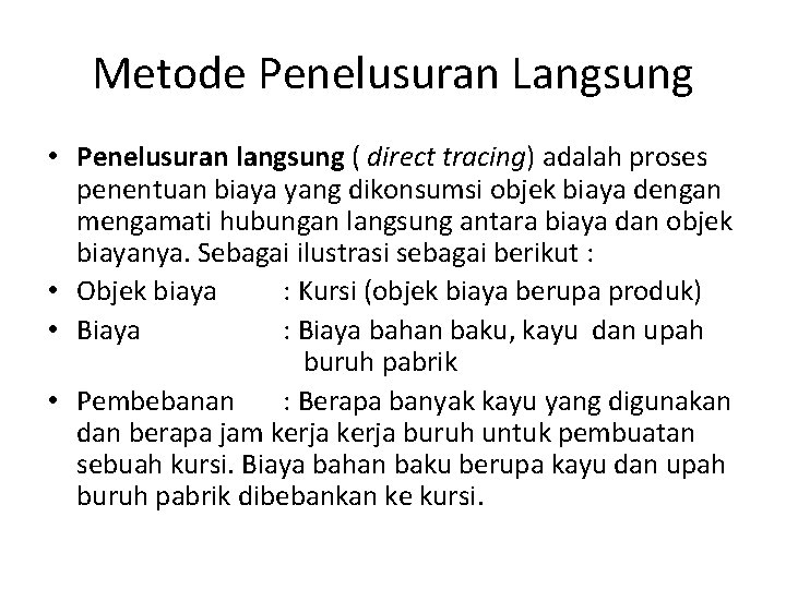 Metode Penelusuran Langsung • Penelusuran langsung ( direct tracing) adalah proses penentuan biaya yang