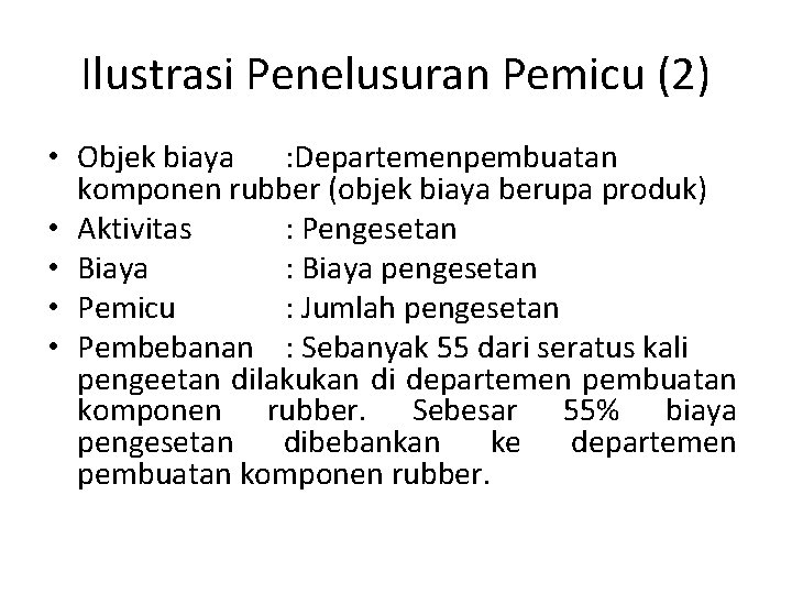 Ilustrasi Penelusuran Pemicu (2) • Objek biaya : Departemenpembuatan komponen rubber (objek biaya berupa