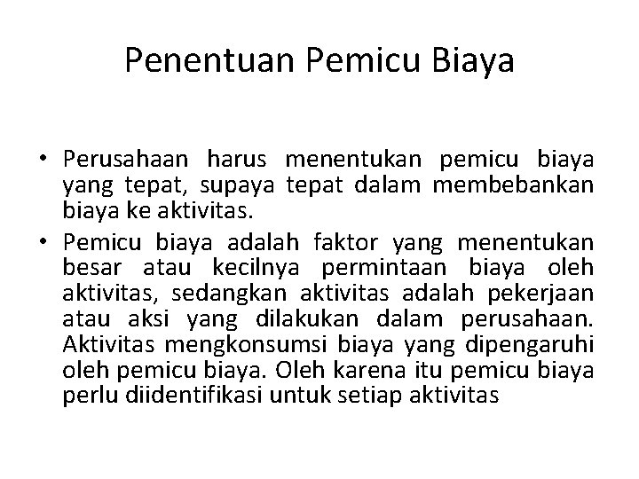 Penentuan Pemicu Biaya • Perusahaan harus menentukan pemicu biaya yang tepat, supaya tepat dalam