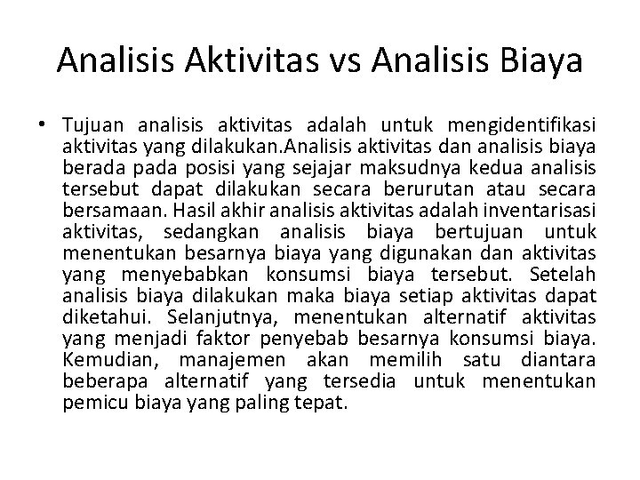 Analisis Aktivitas vs Analisis Biaya • Tujuan analisis aktivitas adalah untuk mengidentifikasi aktivitas yang