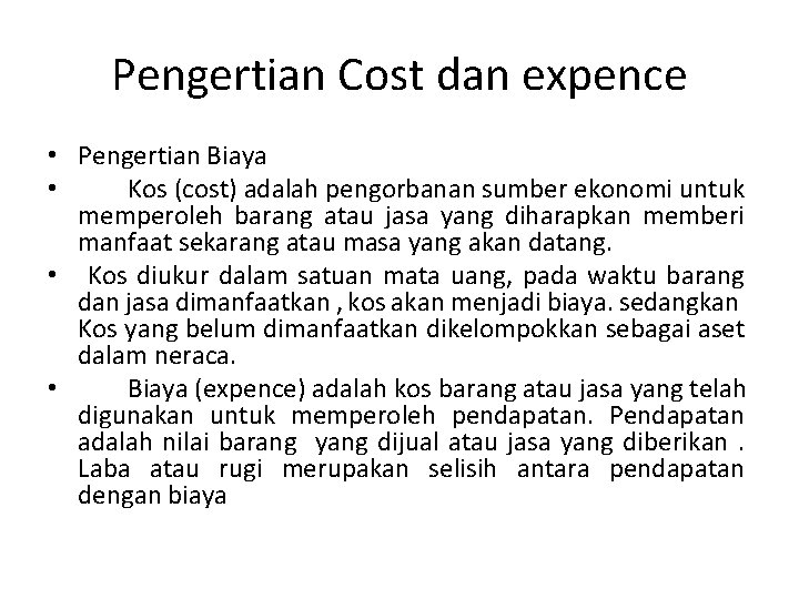 Pengertian Cost dan expence • Pengertian Biaya • Kos (cost) adalah pengorbanan sumber ekonomi