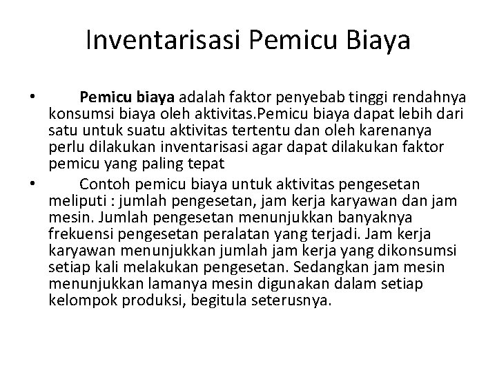 Inventarisasi Pemicu Biaya Pemicu biaya adalah faktor penyebab tinggi rendahnya konsumsi biaya oleh aktivitas.