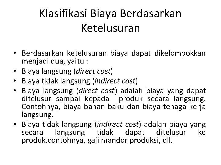 Klasifikasi Biaya Berdasarkan Ketelusuran • Berdasarkan ketelusuran biaya dapat dikelompokkan menjadi dua, yaitu :