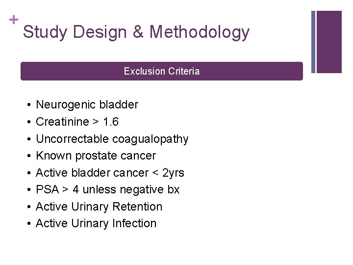 + Study Design & Methodology Exclusion Criteria • • Neurogenic bladder Creatinine > 1.