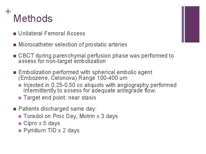 + Methods n Unilateral Femoral Access n Microcatheter selection of prostatic arteries n CBCT