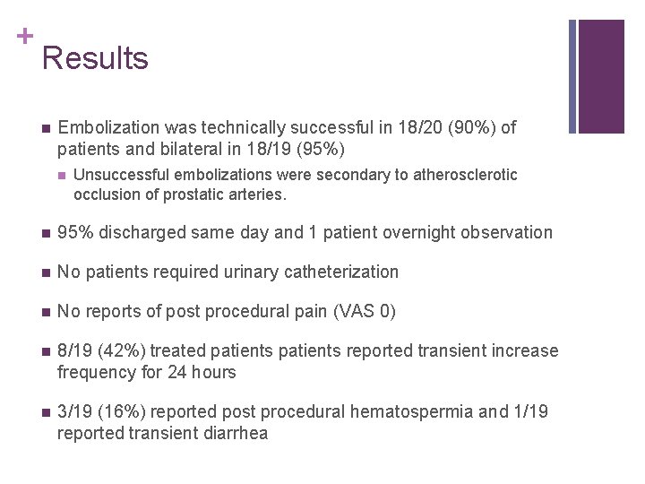 + Results n Embolization was technically successful in 18/20 (90%) of patients and bilateral