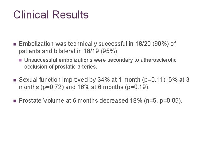 Clinical Results n Embolization was technically successful in 18/20 (90%) of patients and bilateral