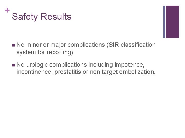+ Safety Results n No minor or major complications (SIR classification system for reporting)