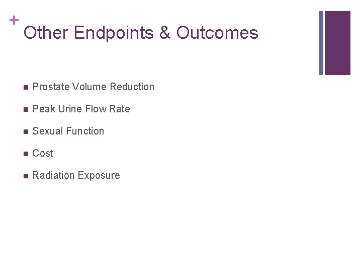 + Other Endpoints & Outcomes n Prostate Volume Reduction n Peak Urine Flow Rate