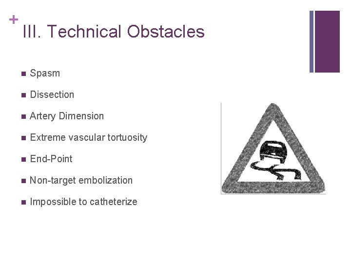 + III. Technical Obstacles n Spasm n Dissection n Artery Dimension n Extreme vascular