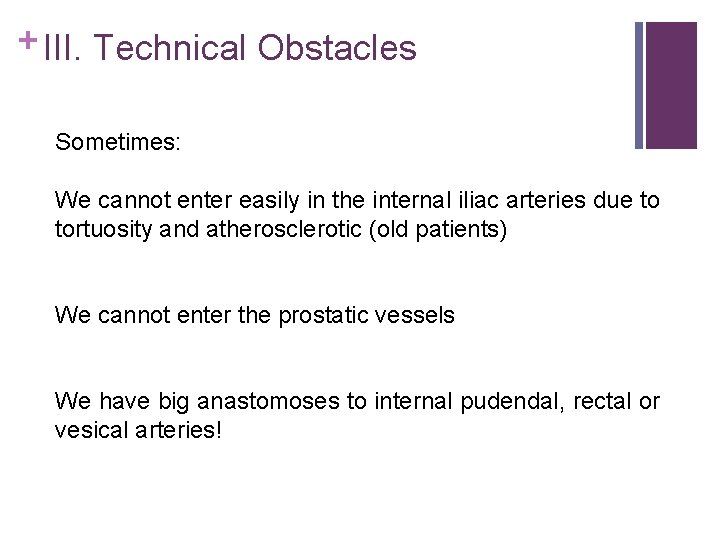 + III. Technical Obstacles Sometimes: We cannot enter easily in the internal iliac arteries
