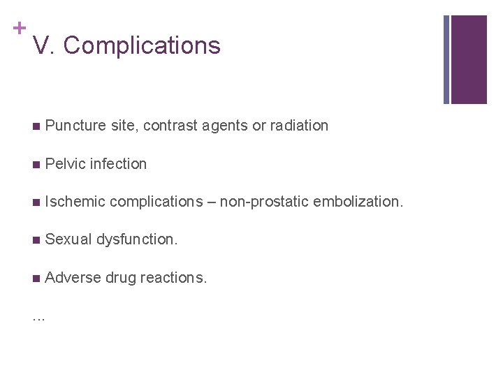 + V. Complications n Puncture site, contrast agents or radiation n Pelvic infection n