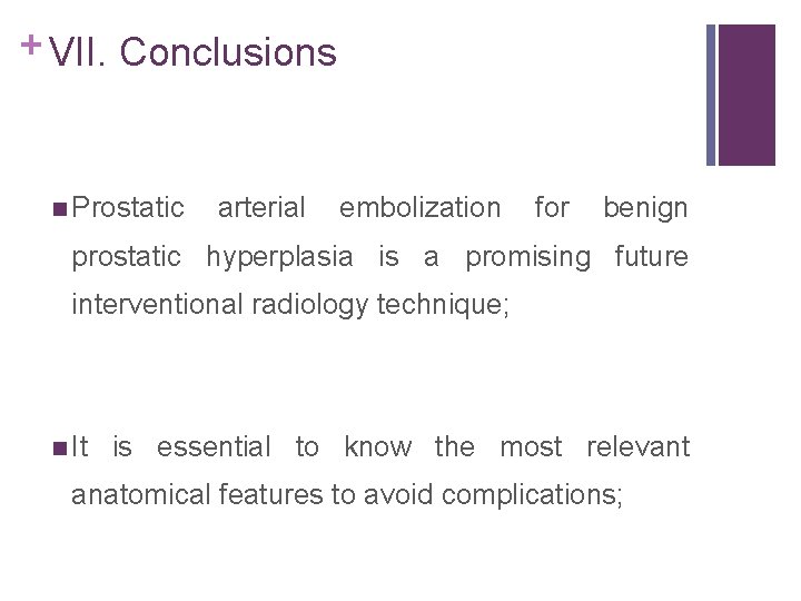 + VII. Conclusions n Prostatic arterial embolization for benign prostatic hyperplasia is a promising