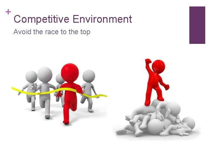 + Competitive Environment Avoid the race to the top 