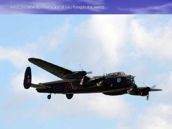Avro Lancaster Bomber. One of two flying in the world. 