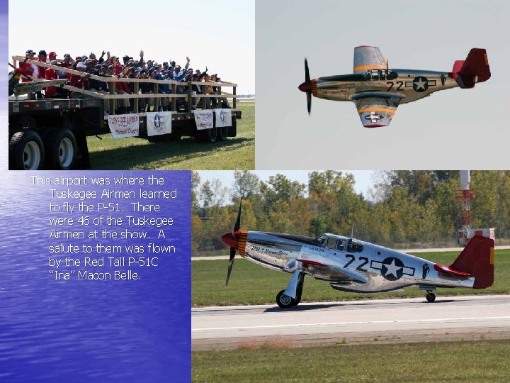 This airport was where the Tuskegee Airmen learned to fly the P-51. There were