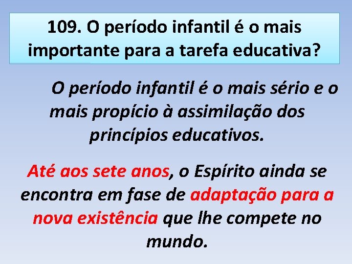 109. O período infantil é o mais importante para a tarefa educativa? O período