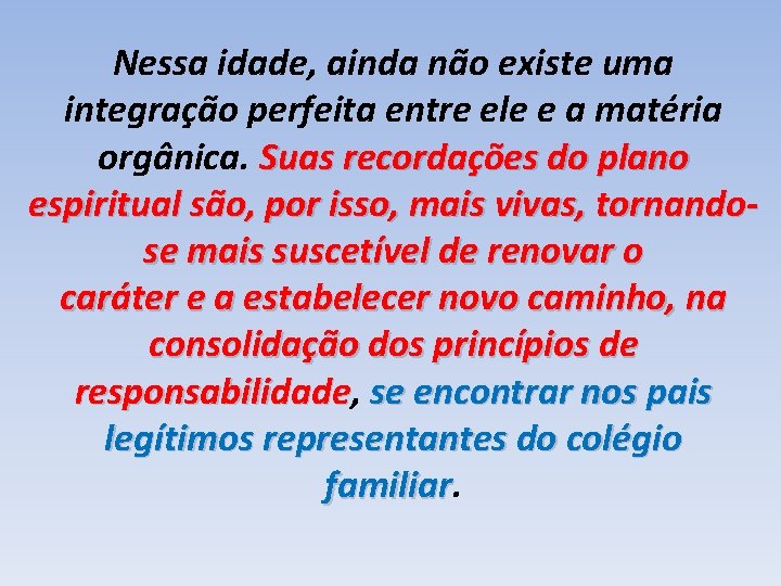 Nessa idade, ainda não existe uma integração perfeita entre ele e a matéria orgânica.