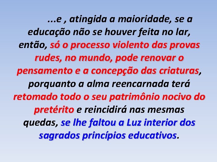 . . . e , atingida a maioridade, se a educação não se houver