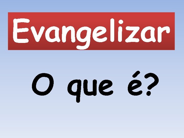 Evangelizar O que é? 