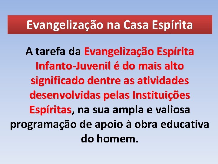 Evangelização na Casa Espírita A tarefa da Evangelização Espírita Infanto-Juvenil é do mais alto