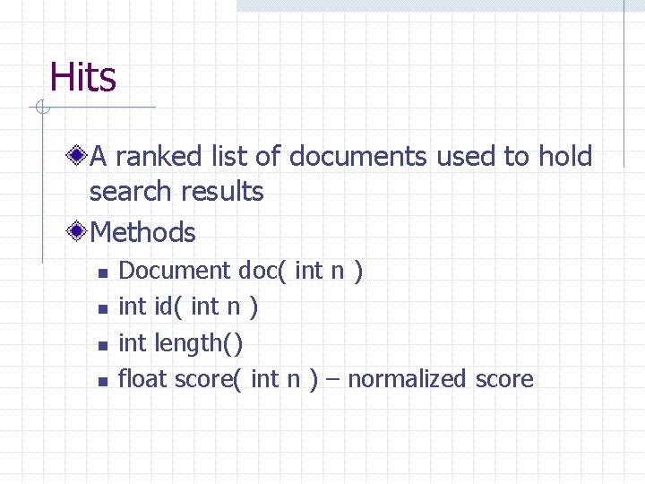Hits A ranked list of documents used to hold search results Methods n n