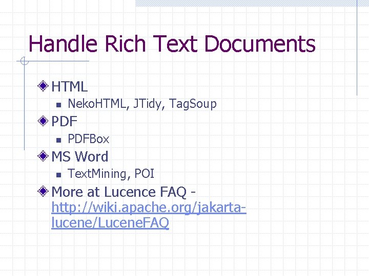 Handle Rich Text Documents HTML n Neko. HTML, JTidy, Tag. Soup PDF n PDFBox