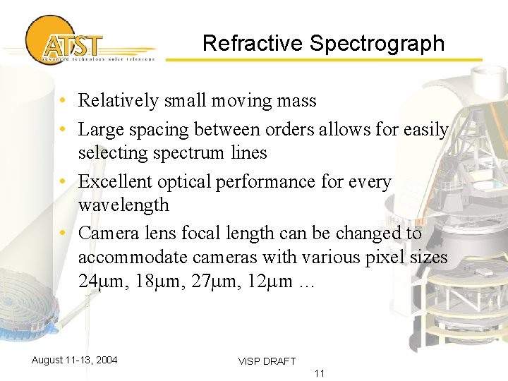 Refractive Spectrograph • Relatively small moving mass • Large spacing between orders allows for