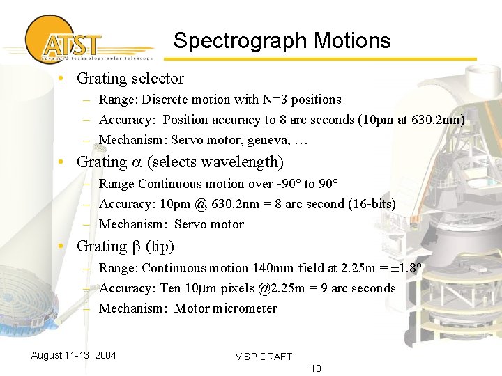 Spectrograph Motions • Grating selector – Range: Discrete motion with N=3 positions – Accuracy: