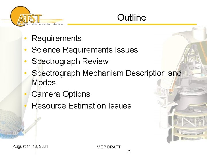Outline • • Requirements Science Requirements Issues Spectrograph Review Spectrograph Mechanism Description and Modes
