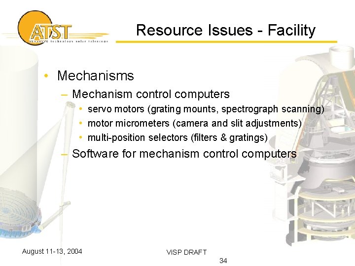 Resource Issues - Facility • Mechanisms – Mechanism control computers • servo motors (grating
