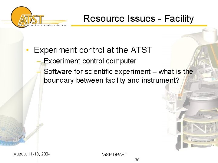 Resource Issues - Facility • Experiment control at the ATST – Experiment control computer