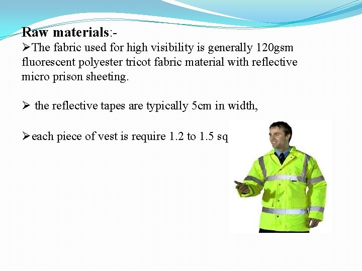 Raw materials: ØThe fabric used for high visibility is generally 120 gsm fluorescent polyester