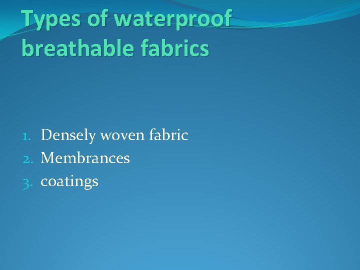 Types of waterproof breathable fabrics 1. Densely woven fabric 2. Membrances 3. coatings 