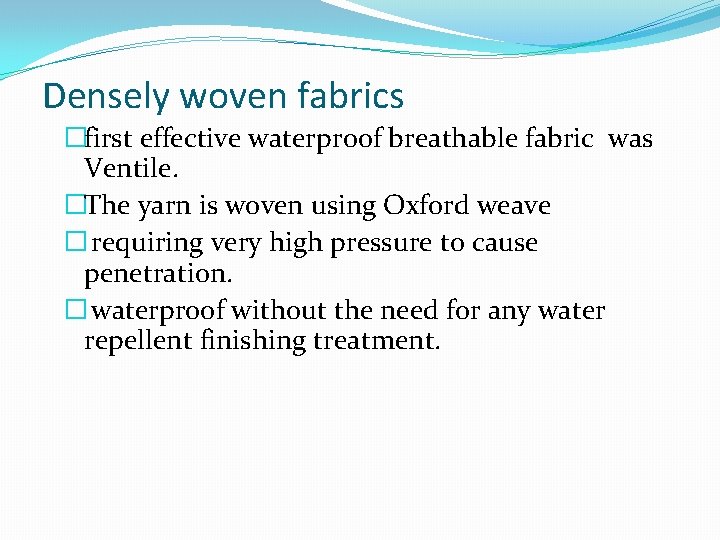 Densely woven fabrics �first effective waterproof breathable fabric was Ventile. �The yarn is woven