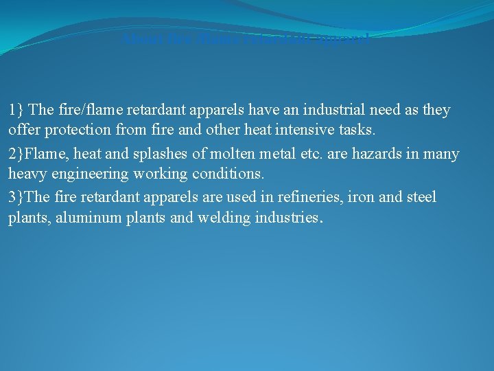 About fire /flame retardant apparel 1} The fire/flame retardant apparels have an industrial need