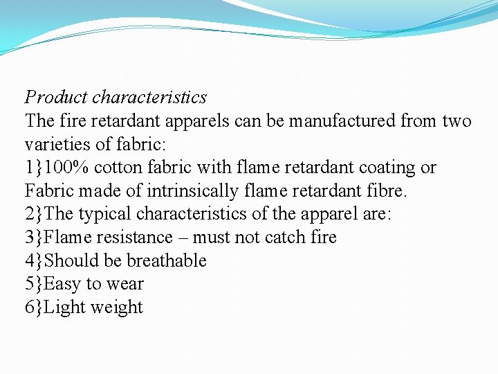 Product characteristics The fire retardant apparels can be manufactured from two varieties of fabric: