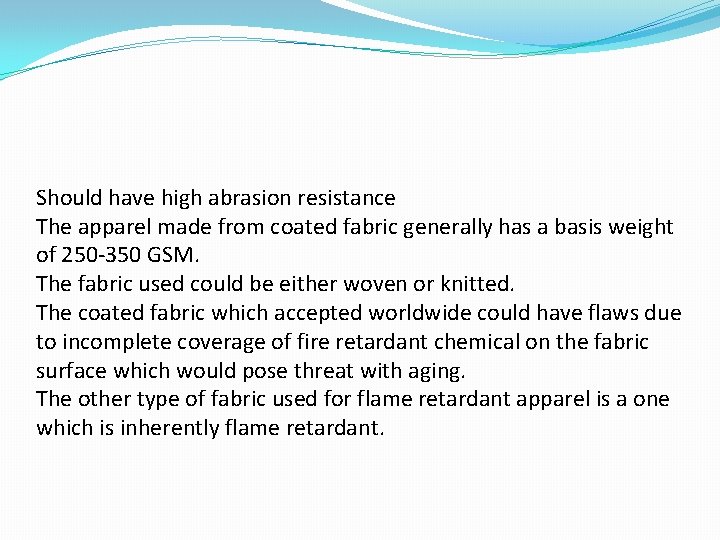 Should have high abrasion resistance The apparel made from coated fabric generally has a