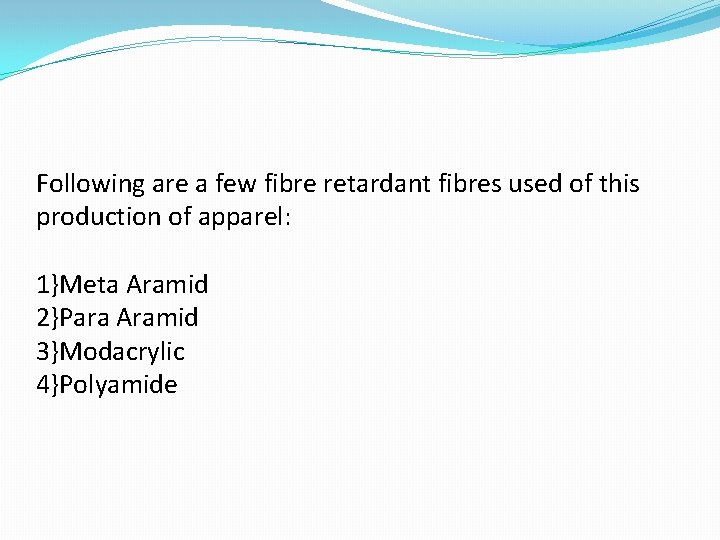 Following are a few fibre retardant fibres used of this production of apparel: 1}Meta